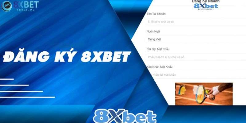 Hướng dẫn tân binh cách thức đăng ký 8xbet